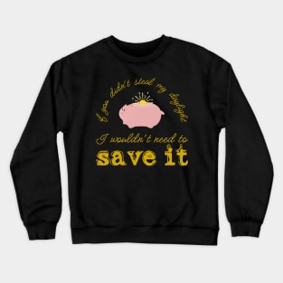 Daylight wouldn't need saving... Crewneck Sweatshirt